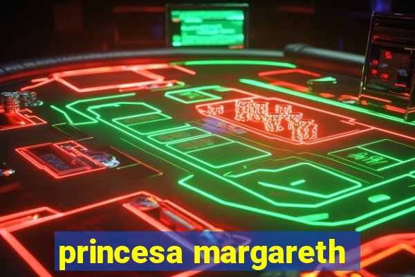 princesa margareth